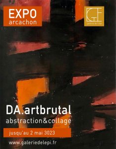 DA.artbrutal, abstraction & collages. Exposition à la Galerie de l'Epi - Arcachon 2023